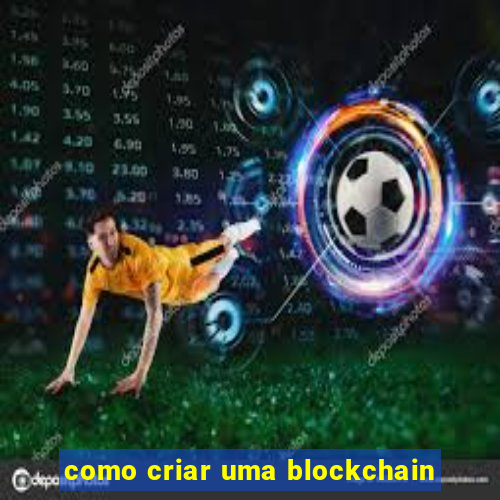 como criar uma blockchain